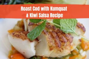 Roast Cod with Kumquat and Kiwi Salsa Recipe