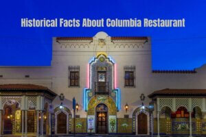 Historical Facts about Columbia Restaurant featuring the original Ybor City Location