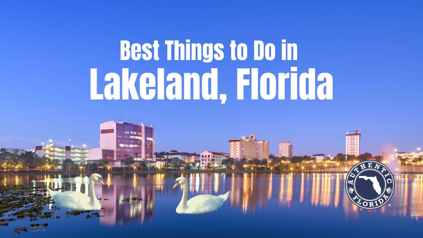 18 Best Things to Do in Lakeland, FL (2024) • Authentic Florida
