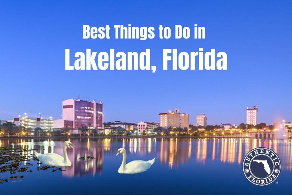 18 Best Things to Do in Lakeland, FL (2024) • Authentic Florida